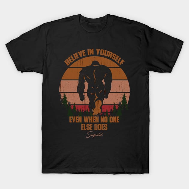 Sasquatch bigfoot Believe In Yourself - Bigfoot believer Vintage Gift T-Shirt by Tesszero